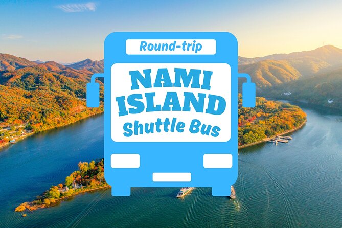 Seoul to/from Nami Island: Round trip Shuttle Bus Service - Key things to know before you go